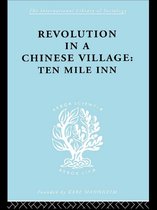 International Library of Sociology - Revolution in a Chinese Village