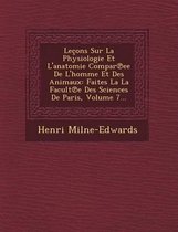 Lecons Sur La Physiologie Et L'Anatomie Compar Ee de L'Homme Et Des Animaux