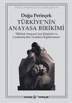 Türkiye' nin Anayasa Birikimi - Bölücü Anayasanın Eleştirisi ve Cumhuriyetin Yeniden Örgütlenmesi