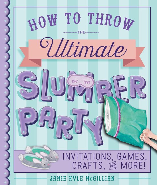 How to Throw the Ultimate Slumber Party - cover