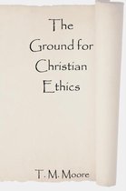 The Ground for Christian Ethics