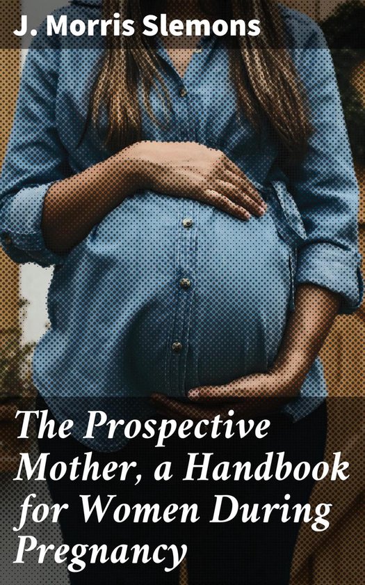 The Prospective Mother, a Handbook for Women During Pregnanc ... - cover