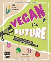 Vegan for Future - 111 Rezepte & gute GrÃ¼nde, keine tierischen Produkte zu essen