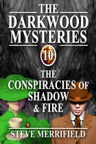 The Darkwood Mysteries (10): The Conspiracies of Shadow & Fire
