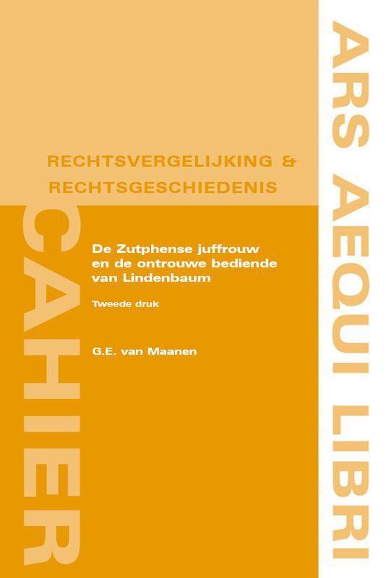 Ars Aequi Cahiers rechtsvergelijking en rechtsgeschiedenis  -   De Zutphense juffrouw en de ontrouwe bediende van Lindenbaum - G.E. van Maanen