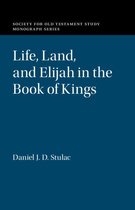 Society for Old Testament Study Monographs - Life, Land, and Elijah in the Book of Kings