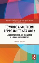 Routledge Studies in Crime and Justice in Asia and the Global South - Towards a Southern Approach to Sex Work