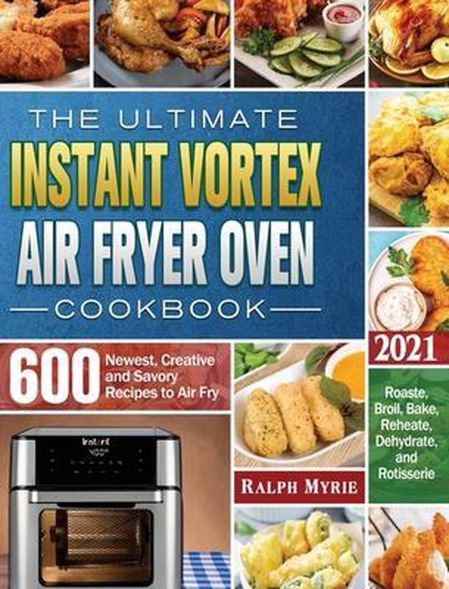 The Ultimate Instant Vortex Air Fryer Oven Cookbook 2021 - Ralph Myrie