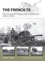 The French 75 The 75mm M1897 field gun that revolutionized modern artillery New Vanguard