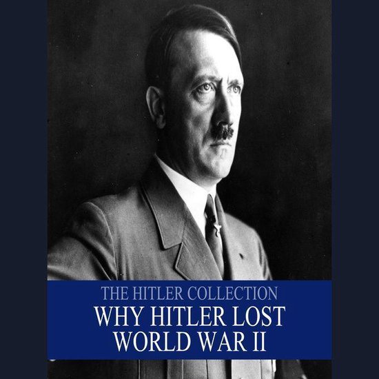 The Hitler Collection: Why Hitler Lost the War - cover
