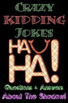 Crazy kidding Jokes Questions & Answers About The Shadow!
