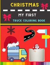Christmas my first truck coloring book: Funny & easy Truck coloring book for kids, toddlers & preschooler - coloring book for Boys, Girls