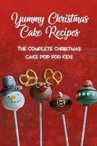 Yummy Christmas Cake Recipes: The Complete Christmas Cake Pop For Kids