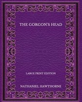 The Gorgon's Head - Large Print Edition