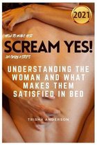 How to Make Her Scream Yes! in Only 8 Steps