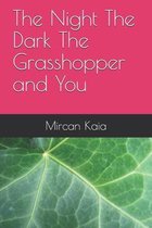 The Night The Dark The Grasshopper and You