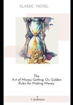 The Art of Money Getting; Or, Golden Rules for Making Money