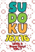 Sudoku 16 x 16 Level 1: Super Easy! Vol. 7