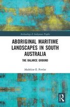 Archaeology and Indigenous Peoples- Aboriginal Maritime Landscapes in South Australia