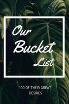 Our Bucket List 100 of Their great desires