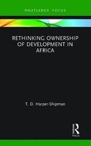 Routledge Studies in African Development- Rethinking Ownership of Development in Africa