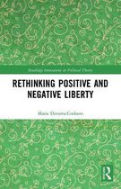 Routledge Innovations in Political Theory- Rethinking Positive and Negative Liberty