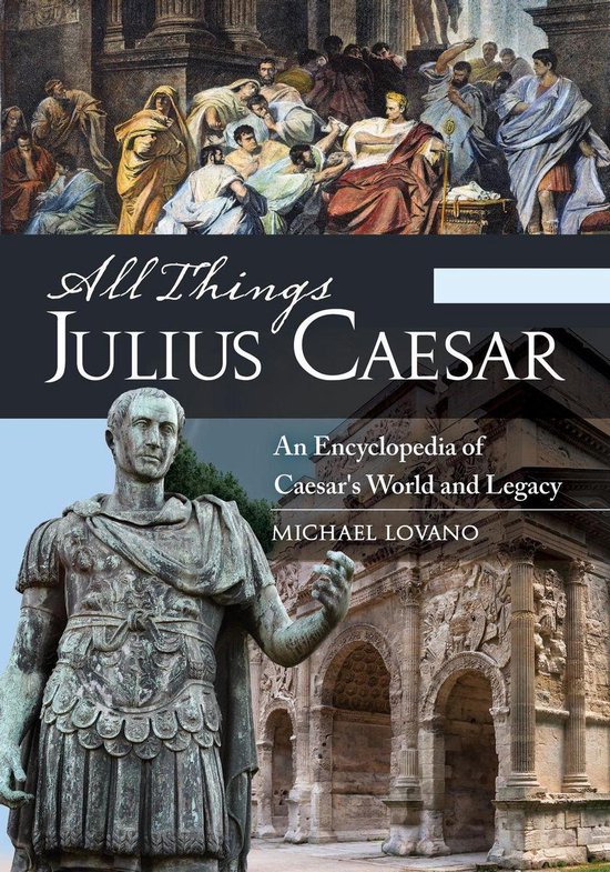 All Things - All Things Julius Caesar: An Encyclopedia of Caesar's ...
