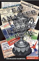 The Complete F.A. Amateur Cup Results Book