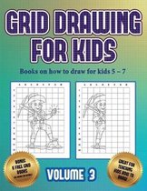 Books on how to draw for kids 5 - 7 (Grid drawing for kids - Volume 3)