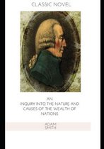 An Inquiry into the Nature and Causes of the Wealth of Nations