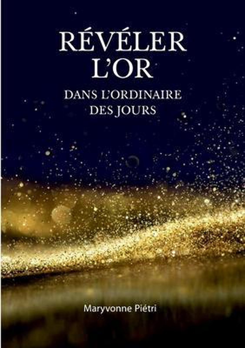 Révéler l'Or dans l'Ordinaire des jours op Prijzenvolger.com