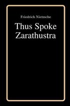 Thus Spoke Zarathustra by Friedrich Nietzsche