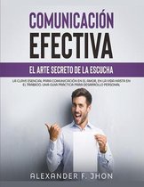 Comunicacion Efectiva: El Arte Secreto de la Escucha