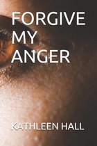 Forgive My Anger