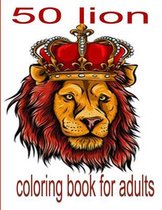 50 lion coloring book for adults: 50 amazing lions illustrations for adults, kids and teens