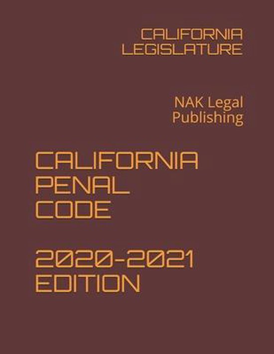 California Penal Code 2020 2021 Edition 9798590572304 California Legislature Boeken