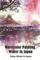 Watercolor Painting Winter In Japan_ Enjoy Winter In Japan