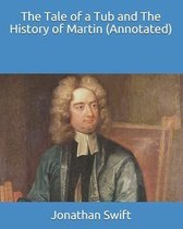 The Tale of a Tub and The History of Martin (Annotated)