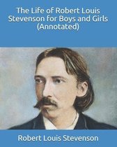 The Life of Robert Louis Stevenson for Boys and Girls (Annotated)