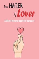 From Hater To Lover_ A Classic Romance Book For Teenagers