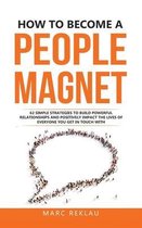 Change Your Habits, Change Your Life- How to Become a People Magnet