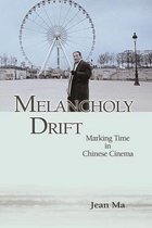 Melancholy Drift - Marking Time in Chinese Cinema