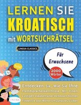 LERNEN SIE KROATISCH MIT WORTSUCHRAETSEL FUER ERWACHSENE - Entdecken Sie, Wie Sie Ihre Fremdsprachenkenntnisse Mit Einem Lustigen Vokabeltrainer Verbessern Koennen - Finden Sie 2000 Woerter U