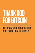 Boekomslag met oranje achtergrond en witte tekst: THANK GOD FOR BITCOIN, THE CREATION, CORRUPTION & REDEMPTION OF MONEY.
