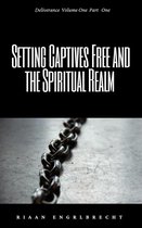Deliverance 1 - Setting Captives Free and the Spiritual Realm Part One