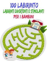 100 Labirinto Labirinti Divertenti E Stimolanti Per i Bambini: (8,5''x11,5 '') Eta 4-8