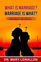 What Is Marriage? Marriage Is What?
