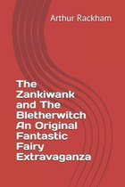 The Zankiwank and The Bletherwitch An Original Fantastic Fairy Extravaganza
