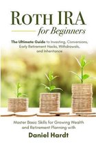 Roth IRA for Beginners - The Ultimate Guide to Investing, Conversions, Early Retirement Hacks, Withdrawals, and Inheritance
