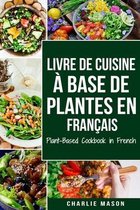 Livre de Cuisine A Base de Plantes En Francais/ Plant-Based Cookbook in French